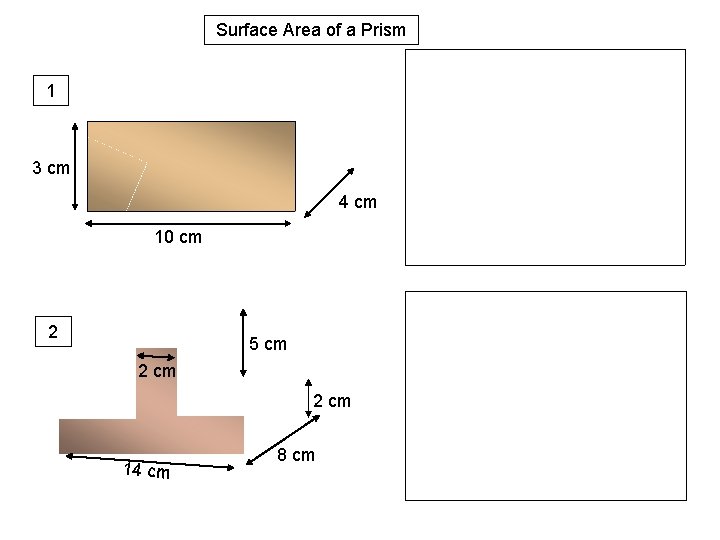 Surface Area of a Prism 1 3 cm 4 cm 10 cm 2 5