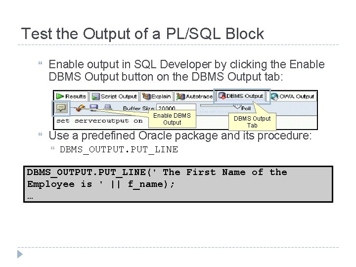 Test the Output of a PL/SQL Block Enable output in SQL Developer by clicking