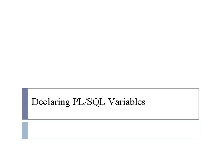 Declaring PL/SQL Variables 