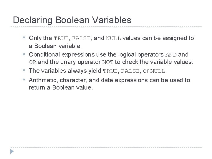 Declaring Boolean Variables Only the TRUE, FALSE, and NULL values can be assigned to