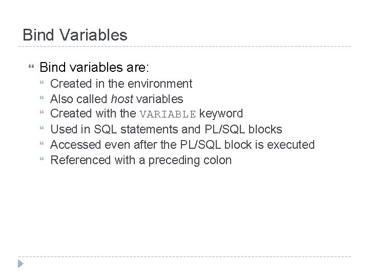 Bind Variables Bind variables are: Created in the environment Also called host variables Created