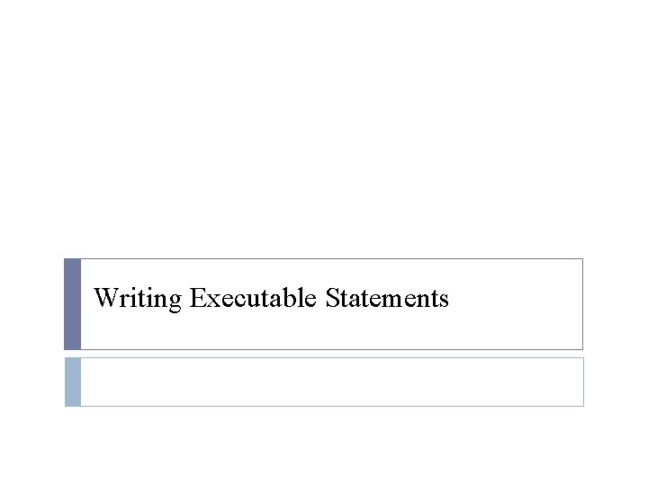 Writing Executable Statements 