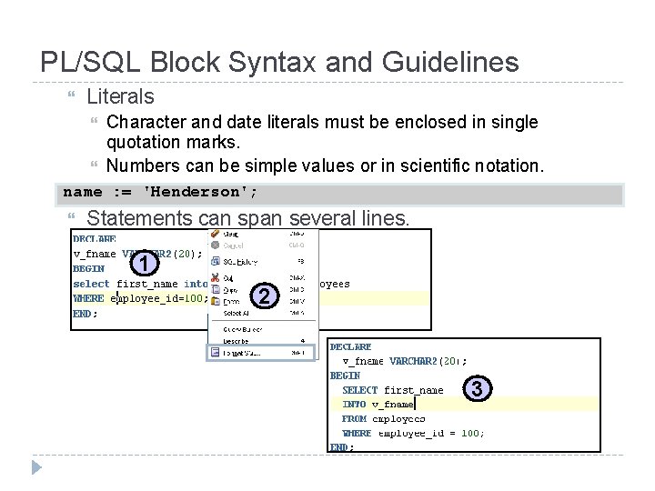 PL/SQL Block Syntax and Guidelines Literals Character and date literals must be enclosed in