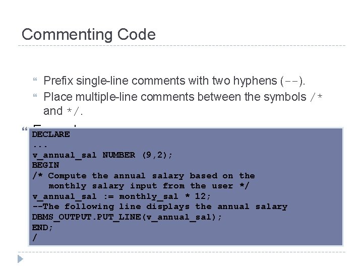 Commenting Code Prefix single-line comments with two hyphens (--). Place multiple-line comments between the