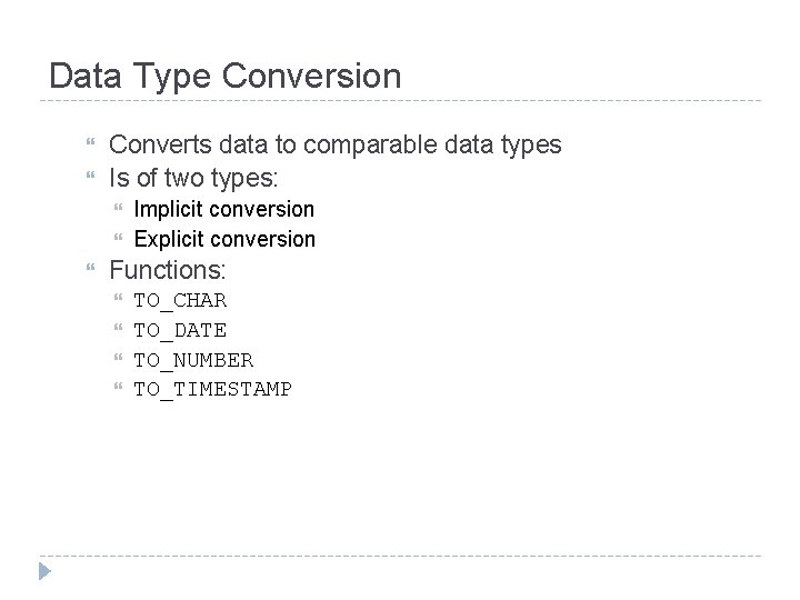 Data Type Conversion Converts data to comparable data types Is of two types: Implicit