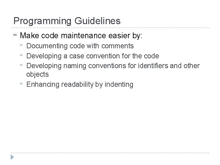 Programming Guidelines Make code maintenance easier by: Documenting code with comments Developing a case