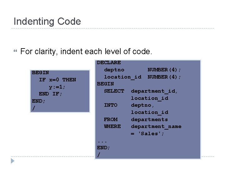 Indenting Code For clarity, indent each level of code. BEGIN IF x=0 THEN y:
