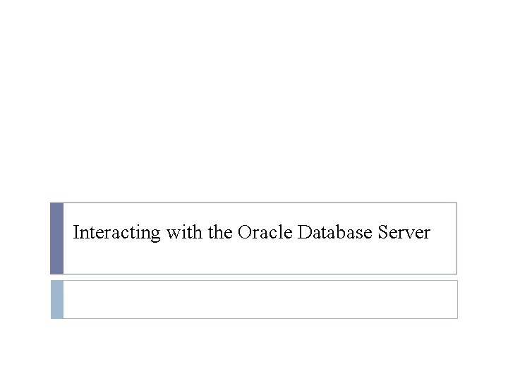 Interacting with the Oracle Database Server 