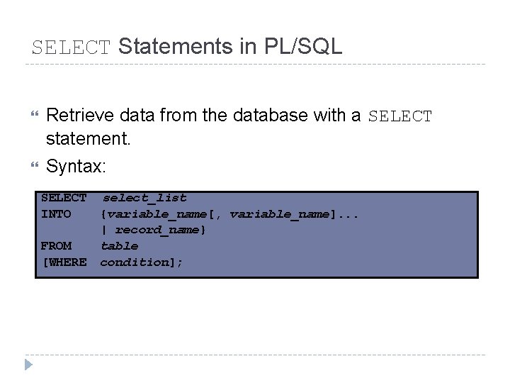 SELECT Statements in PL/SQL Retrieve data from the database with a SELECT statement. Syntax: