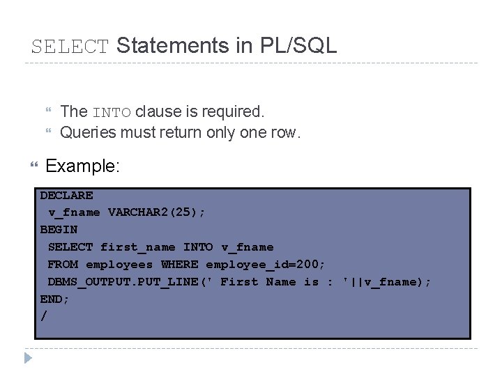SELECT Statements in PL/SQL The INTO clause is required. Queries must return only one