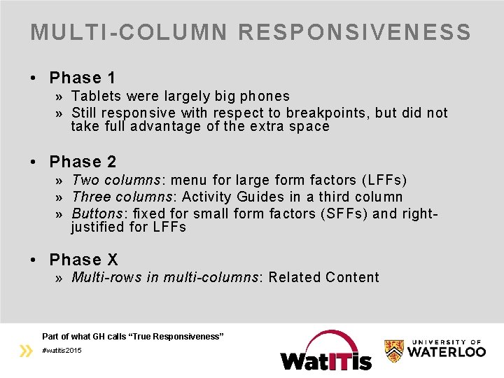 MULTI-COLUMN RESPONSIVENESS • Phase 1 Tablets were largely big phones Still responsive with respect