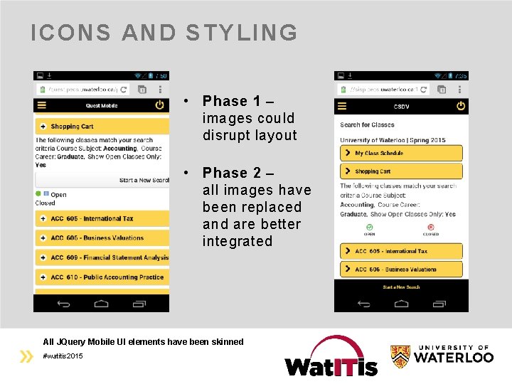 ICONS AND STYLING • Phase 1 – images could disrupt layout • Phase 2