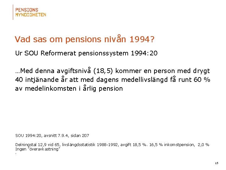 Vad sas om pensions nivån 1994? Ur SOU Reformerat pensionssystem 1994: 20 …Med denna