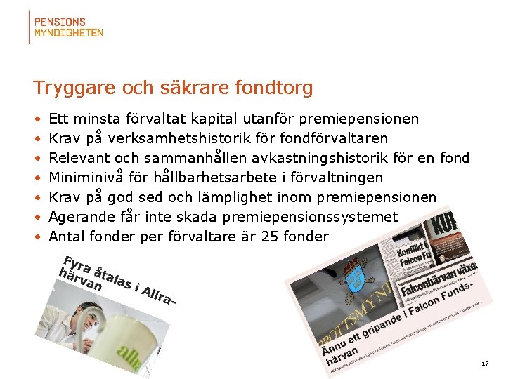 Tryggare och säkrare fondtorg • • Ett minsta förvaltat kapital utanför premiepensionen Krav på