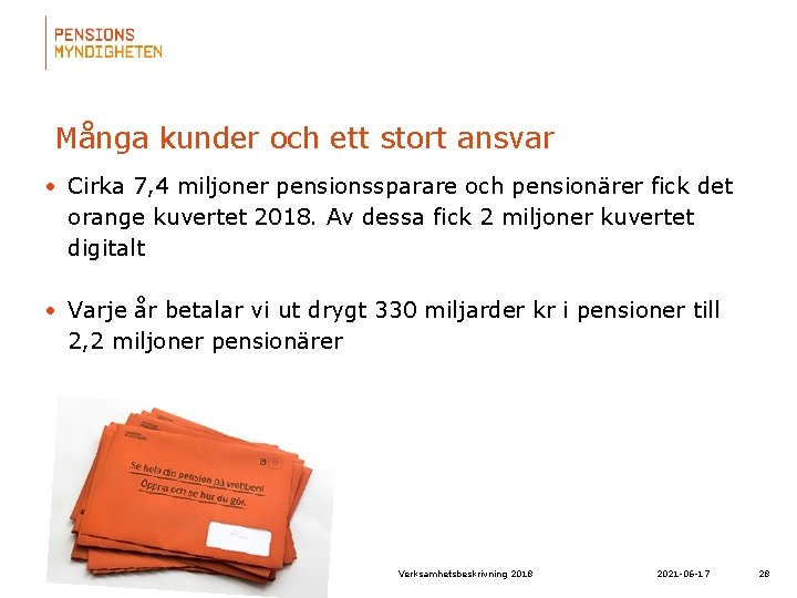 Många kunder och ett stort ansvar • Cirka 7, 4 miljoner pensionssparare och pensionärer