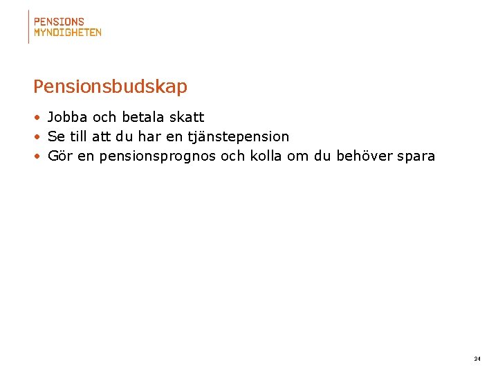 Pensionsbudskap • Jobba och betala skatt • Se till att du har en tjänstepension