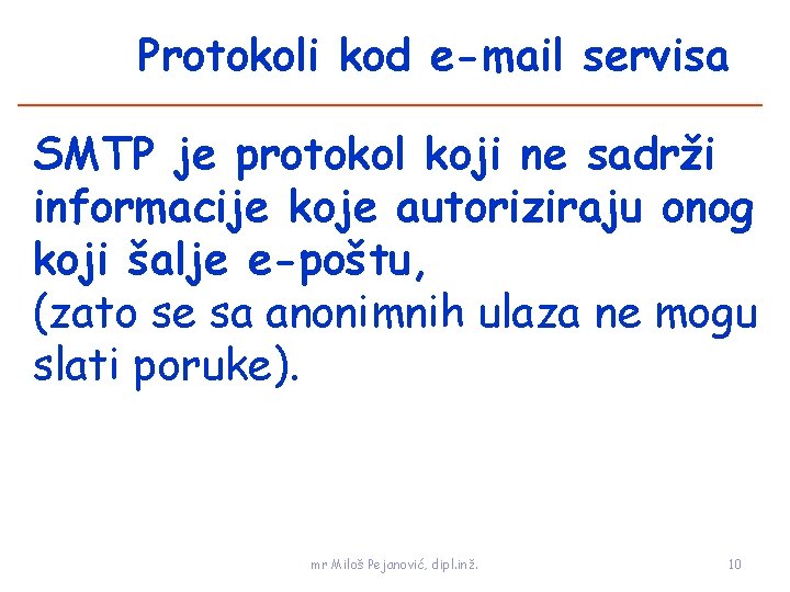 Protokoli kod e-mail servisa SMTP je protokol koji ne sadrži informacije koje autoriziraju onog