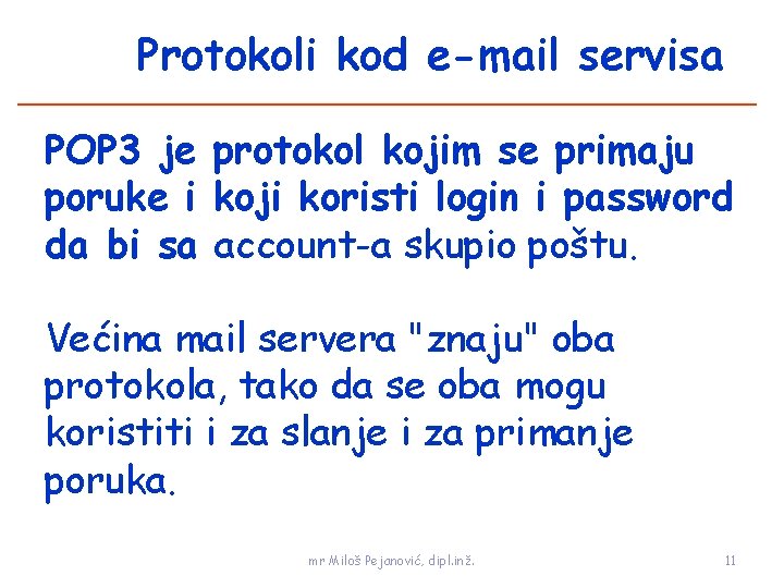 Protokoli kod e-mail servisa POP 3 je protokol kojim se primaju poruke i koji