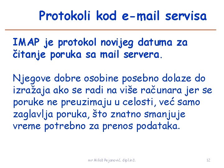 Protokoli kod e-mail servisa IMAP je protokol novijeg datuma za čitanje poruka sa mail