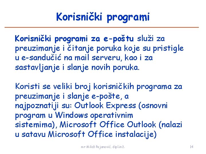 Korisnički programi za e-poštu služi za preuzimanje i čitanje poruka koje su pristigle u