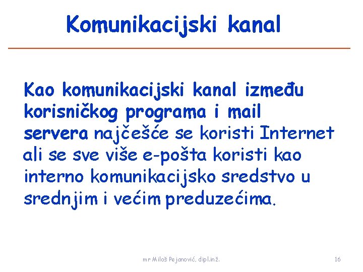 Komunikacijski kanal Kao komunikacijski kanal između korisničkog programa i mail servera najčešće se koristi