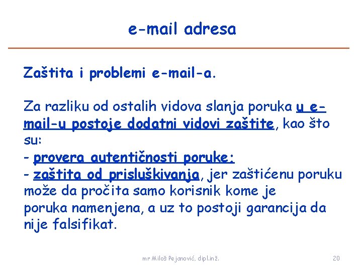 e-mail adresa Zaštita i problemi e-mail-a. Za razliku od ostalih vidova slanja poruka u