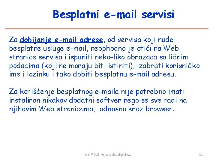 Besplatni e-mail servisi Za dobijanje e-mail adrese, od servisa koji nude besplatne usluge e-mail,