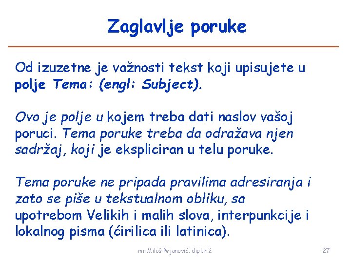 Zaglavlje poruke Od izuzetne je važnosti tekst koji upisujete u polje Tema: (engl: Subject).