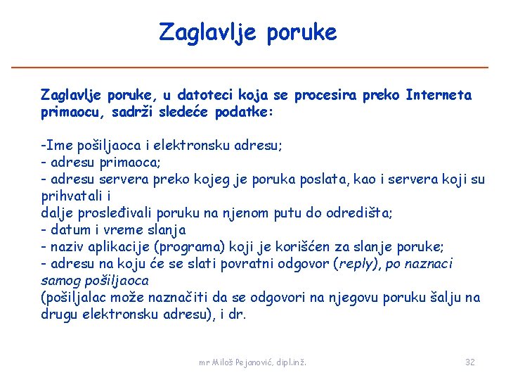 Zaglavlje poruke, u datoteci koja se procesira preko Interneta primaocu, sadrži sledeće podatke: -Ime