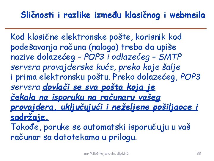 Sličnosti i razlike između klasičnog i webmeila Kod klasične elektronske pošte, korisnik kod podešavanja