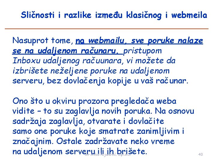 Sličnosti i razlike između klasičnog i webmeila Nasuprot tome, na webmailu, sve poruke nalaze