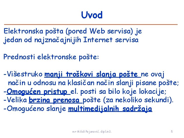 Uvod Elektronska pošta (pored Web servisa) je jedan od najznačajnijih Internet servisa Prednosti elektronske