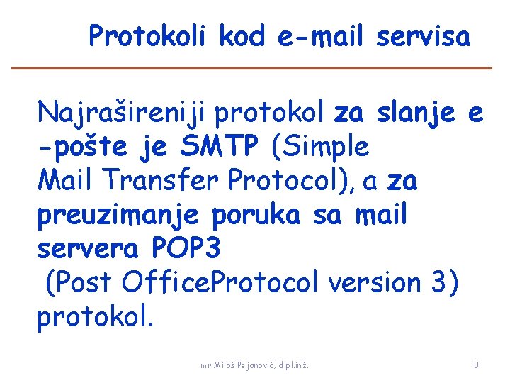 Protokoli kod e-mail servisa Najrašireniji protokol za slanje e -pošte je SMTP (Simple Mail