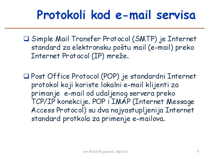 Protokoli kod e-mail servisa q Simple Mail Transfer Protocol (SMTP) je Internet standard za