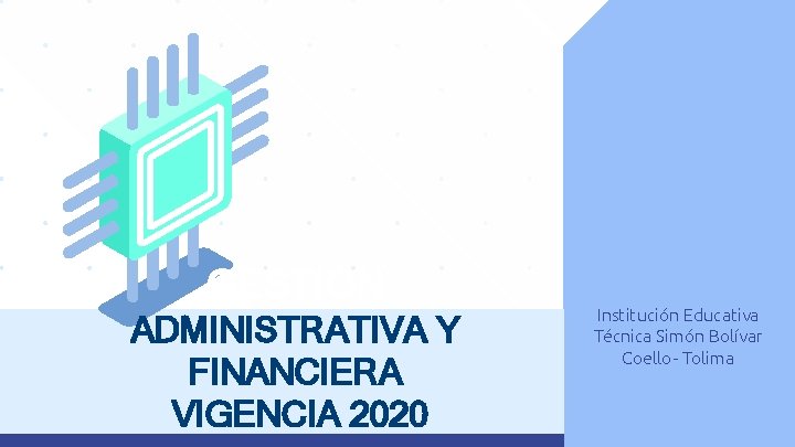 GESTION ADMINISTRATIVA Y FINANCIERA VIGENCIA 2020 Institución Educativa Técnica Simón Bolívar Coello- Tolima 