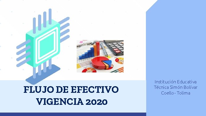 FLUJO DE EFECTIVO VIGENCIA 2020 Institución Educativa Técnica Simón Bolívar Coello- Tolima 