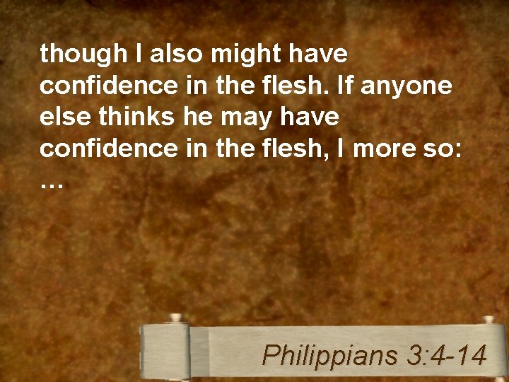 though I also might have confidence in the flesh. If anyone else thinks he