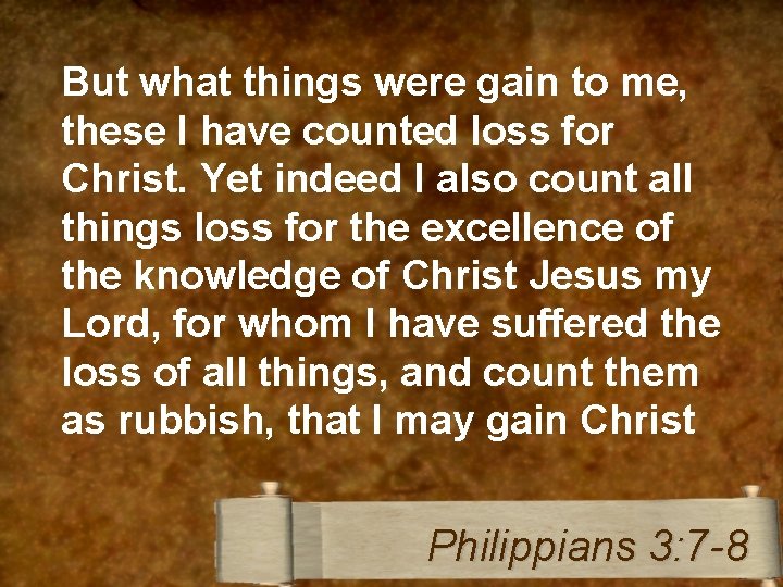 But what things were gain to me, these I have counted loss for Christ.