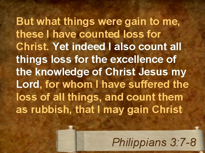 But what things were gain to me, these I have counted loss for Christ.