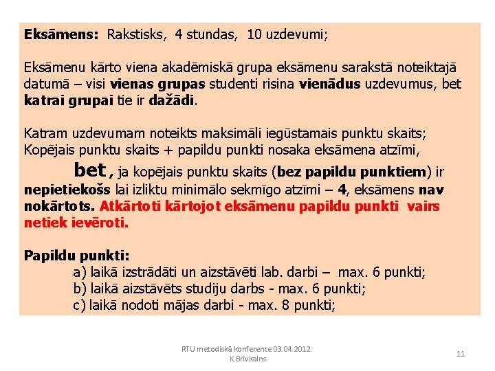 Eksāmens: Rakstisks, 4 stundas, 10 uzdevumi; Eksāmenu kārto viena akadēmiskā grupa eksāmenu sarakstā noteiktajā