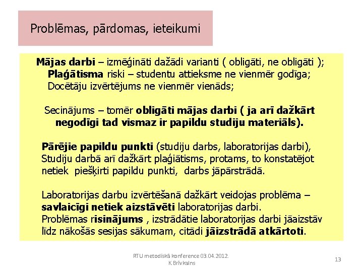 Problēmas, pārdomas, ieteikumi Mājas darbi – izmēģināti dažādi varianti ( obligāti, ne obligāti );