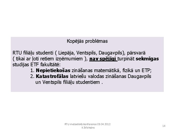 Kopējās problēmas RTU filiāļu studenti ( Liepāja, Ventspils, Daugavpils), pārsvarā ( tikai ar ļoti