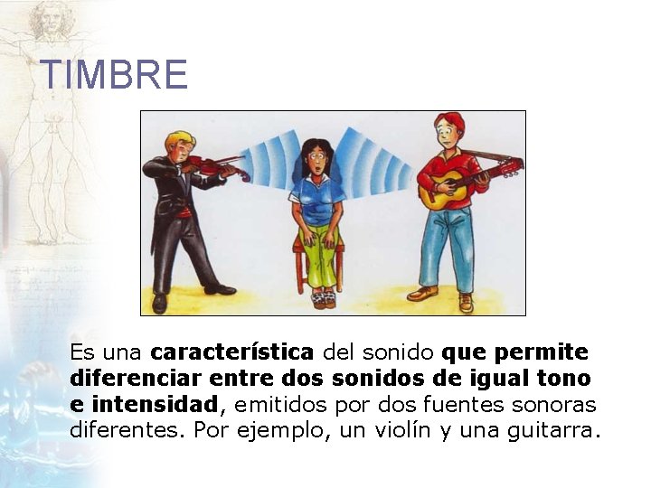 TIMBRE Es una característica del sonido que permite diferenciar entre dos sonidos de igual