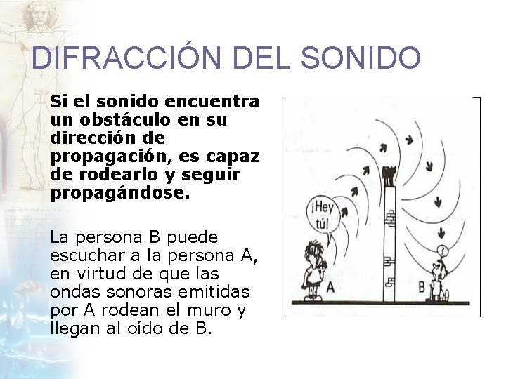 DIFRACCIÓN DEL SONIDO Si el sonido encuentra un obstáculo en su dirección de propagación,