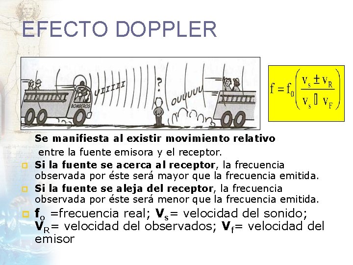 EFECTO DOPPLER p p p Se manifiesta al existir movimiento relativo entre la fuente