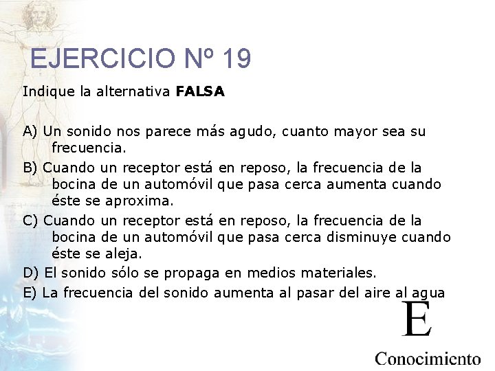 EJERCICIO Nº 19 Indique la alternativa FALSA A) Un sonido nos parece más agudo,