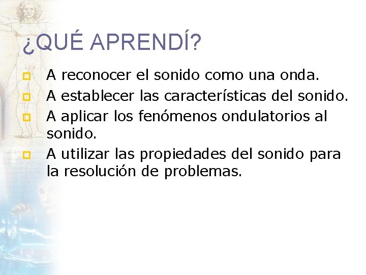 ¿QUÉ APRENDÍ? p p A reconocer el sonido como una onda. A establecer las