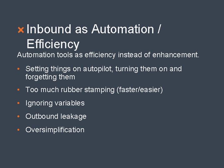 Inbound as Automation / Efficiency Automation tools as efficiency instead of enhancement. • Setting