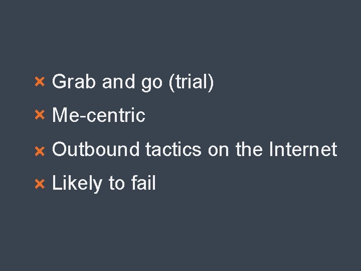 Grab and go (trial) Me-centric Outbound tactics on the Internet Likely to fail 