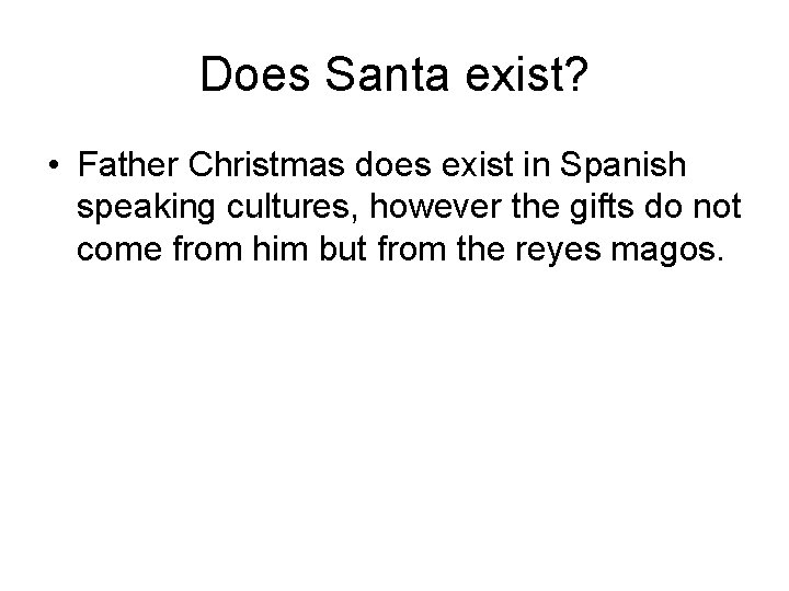 Does Santa exist? • Father Christmas does exist in Spanish speaking cultures, however the